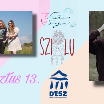 2022. AUGUSZTUS 13. 19:00 Water Signs, Szilu // Debrecen, DESz24
